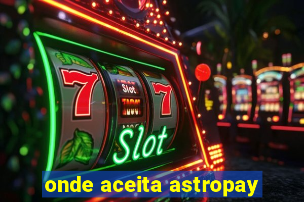 onde aceita astropay